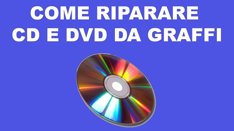 Come riparare CD e DVD rigati